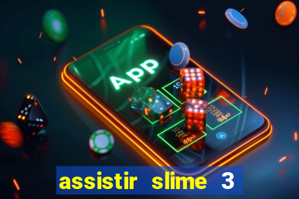 assistir slime 3 temporada dublado